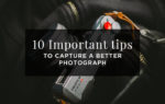 Important Tips to Capture a Better Photograph